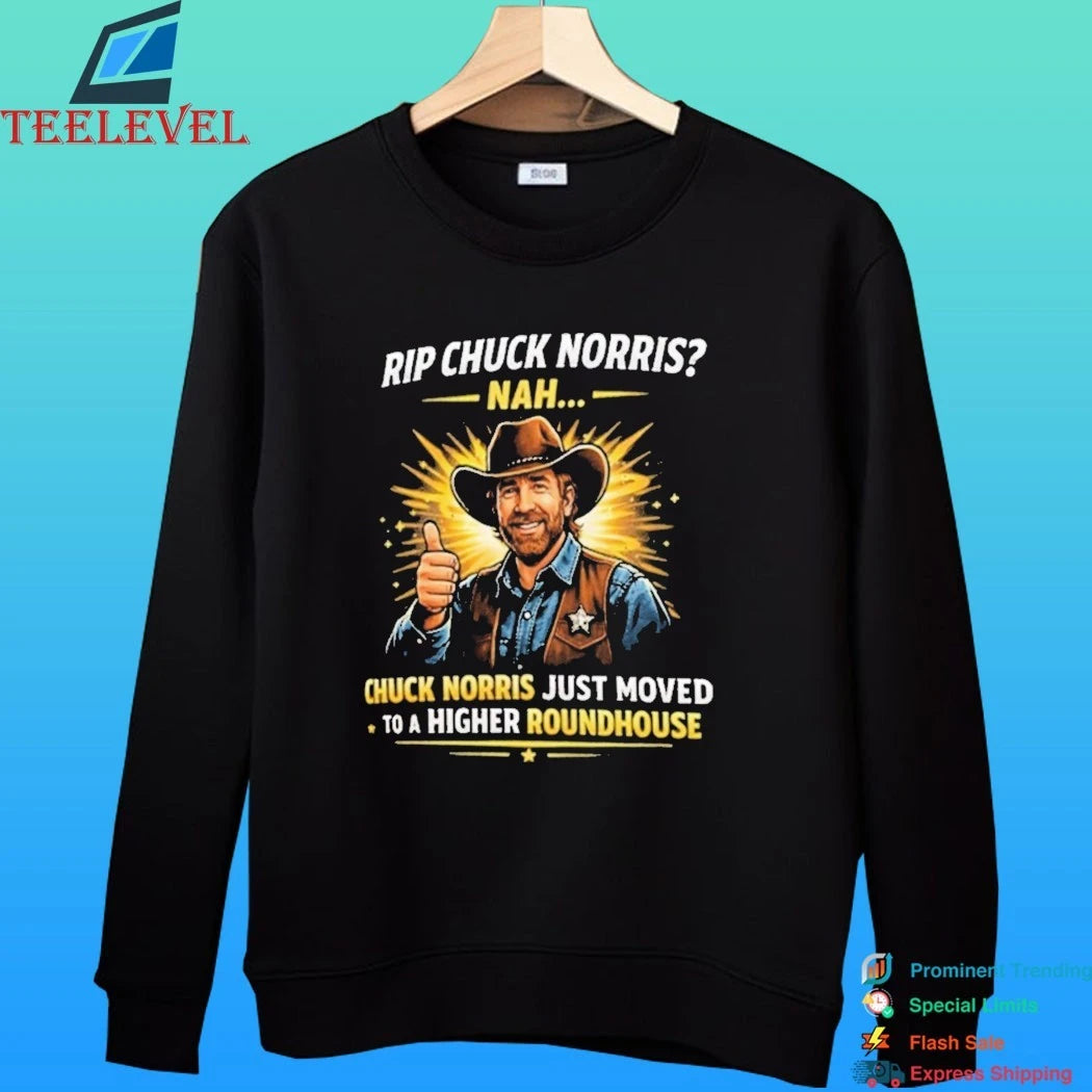 Rip Chuck Norris Nah Chuck Norris Just Moved To A Higher Roundhouse Shirt