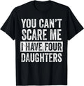 You Can't Scare Me I Have Four Daughters, Funny Mom Dad Joke Gift Unisex T-Shirt