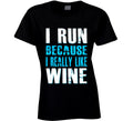 I Run Because I Really Like Wine Gym Workout T Shirt - Blue