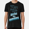 Birbs Are Love Life Memes Size S to 5XL Made in the USA T-Shirt