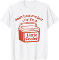 Retro Don't Hate Me Just Cuz I'm A Little Cooler Funny T-Shirt