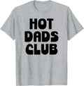 Hot Dad Club Cool Dads I Love Hot Daddy Wife Husband Fathers T-Shirt