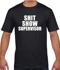 Sh*t Show Supervisor Joke T-Shirt Adult Sarcastic Funny T-Shirt Gift