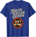 Helen Keller Denier Ain't No Way Vintage Meme Unisex T-Shirt