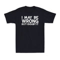 I May Be Wrong But I Doubt It Funny Sarcastic Saying Men's Short Sleeve T-Shirt