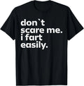 Don_t Scare Me I Fart Easily Funny Sarcastic Humor Hilarious T-Shirt