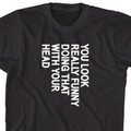 Mens Sarcastic T Shirts Funny Graphic Tees Humor Shirt Him You Look Really Funny