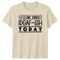 Feeling Kinda IDGAF-ISH Today Funny Sarcastic Quote T-Shirt