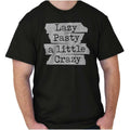 Lazy Pasty A Little Crazy Funny Joke Humor Womens or Mens Crewneck T Shirt Tee