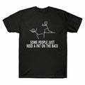 A The On Some T-Shirt People Tee Need Pat Funny Novelty Sarcastic Men's Back New
