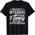 Funny Adult Humor Sarcastic Offensive Happy Feeling Quote T-Shirt