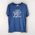 Funny Quotes T-Shirt I Love Talking to Myself She gets me Shirt Cute Gift Sz L