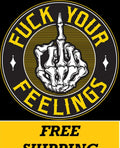 T-SHIRT-F**K YOUR FEELINGS