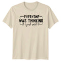 Everyone Was Thinking It I Just Said It Funny Quote T-Shirt