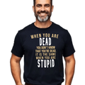 Funny Quote Unisex T-Shirt, Sarcastic Saying Tee, Humor Gift Shirt, Dead Stupid