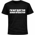 I’m Not Built For Human Interaction Shirt | Funny Social Anxiety Humor Tee