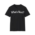 Funny Retro What's Next Tee, Unisex Softstyle T-Shirt, Sarcastic Sayings,