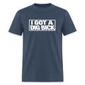 I Got A Dig Bick Funny Adult Humor T-Shirt
