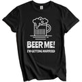 Beer Me I'm Getting Married Funny Bachelor Party Drinking Shirt