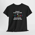 Sarcastic I Don't Have Time Or Crayons to Explain Tee, 5 Colors Unisex T-Shirt