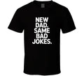 New Dad Same Bad Jokes Fathers Day Exact T Shirt