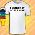 I Licked It So It's Mine T-Shirt | Funny | Dad | Novelty