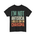 Funny I Am Not Antisocial I Rolled Low On Charisma Sarcasm Lovers Vintage Shirt