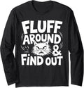 Fluff Around Funny Sarcastic Cat Lady Quote Humor Long Sleeve T-Shirt