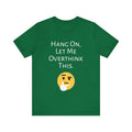 Hang On.  Let Me Overthink This, Funny Shirt, Funny T Shirt, Sarcastic Shirt
