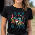 Funny Quilting Lover T-Shirt I’ll Be in My Office Gift for Sewers and Quilters