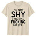 I'm Not Shy Funny Sarcastic Quote T-Shirt Adult Slogan Tee