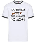 Too Bad Acey Aint In Charge No More - Mens Ringer - Film Quote Funny Movie