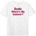 Dude Where's My Couture Sarcastic Funny Saying Men's T-Shirt