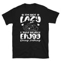 I'm Not Lazy, Sarcastic Lazy Person Nope Funny Cute Lazy Dog Gift Unisex T-Shirt