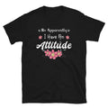 So Apparently i Have An Attitude Sarcastic Mom Gift for Girl T-Shirt