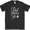 But First Coffee T-Shirt Funny Coffee Caffeine Office Humor Text Tee