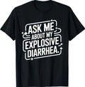 Ask Me About My Explosive Diarrhea - Funny Quote T-Shirt