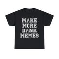 Make More Dank Memes Graphic Tee Shirt, S-5XL