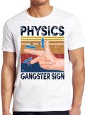 Physics Gangster Sign Hand Vector Funny Parody Science Gift Tee T Shirt M807