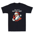 You Ain't Getting Sh*t Funny Santa Christmas Meme Sarcastic Quote Men's T-Shirt