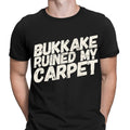 Bukkake Ruined My Carpet Offensive Humor Sarcastic Meme Mens T-Shirts Tee Top #D