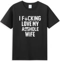 I Love Fcking Love My *sshole Husband Funny Sarcastic Quote T-Shirt