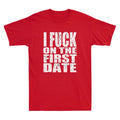 I Fuch On The First Date Pickup Line Funny Sarcastic Saying Vintage Men T-Shirt
