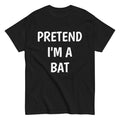 Pretend I'm A Bat Halloween costume unisex classic t-shirt, lazy, cosplay