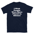 I Wish People Were More Fluent in Silence Sarcastic Short-Sleeve Unisex T-Shirt