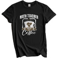 Math Teacher Fueled By Coffee Funny T-Shirt Gift for Math Teacher