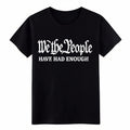 We The People Have Had Enough Patriotic Gift Tee-USA Unisex Graphic T-Shirt