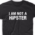 I Am Not A Hipster T Shirt Tee Meme Gift Funny Geek Nerd Cute Hip Beatnik Trendy
