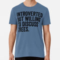 Introverted But Willing To Discuss Trees Size S to 5XL Made in the USA T-Shirt
