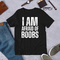 I Am Afraid of Boobs Funny Sarcastic Joke Gag Mens t-shirt